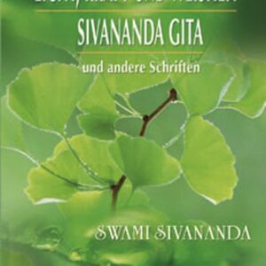Swami Sivananda: Licht, Kraft und Weisheit. Sivananda Gita u